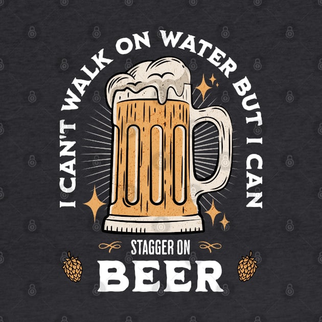 I Can't Walk On Water But I Can Stagger On Beer by Brookcliff